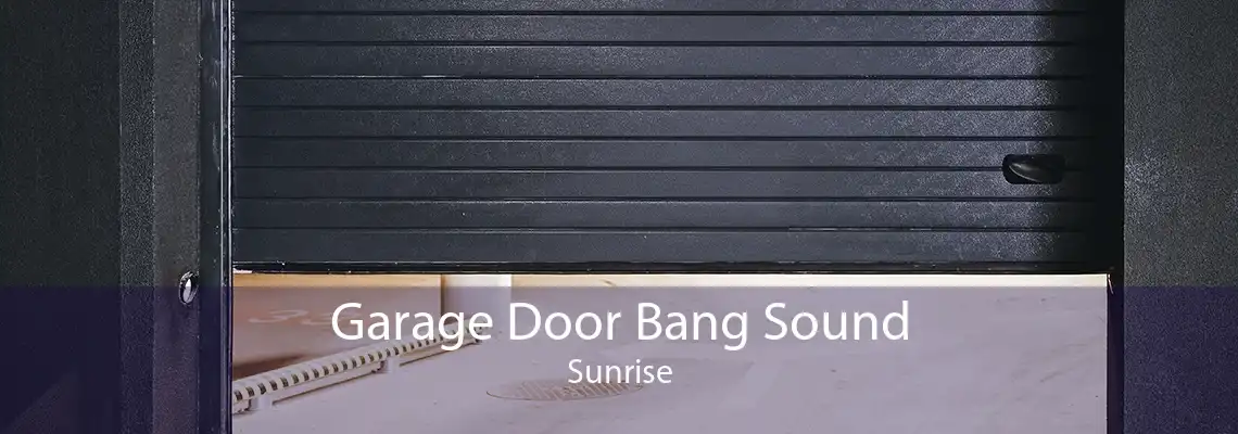 Garage Door Bang Sound Sunrise