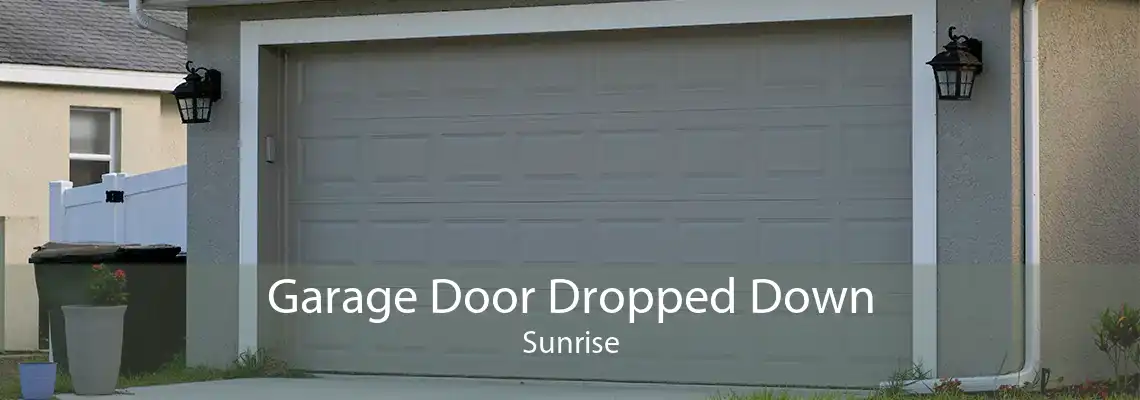 Garage Door Dropped Down Sunrise