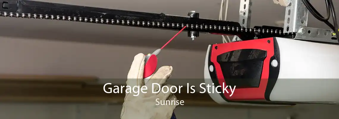 Garage Door Is Sticky Sunrise