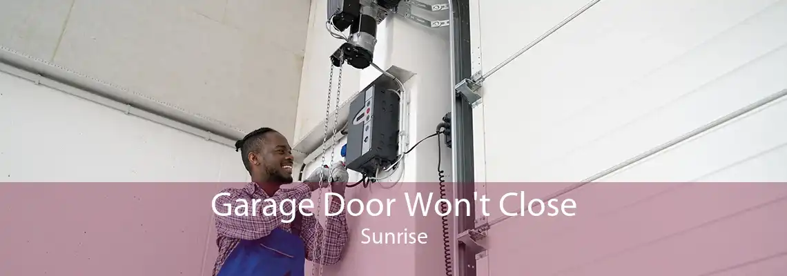 Garage Door Won't Close Sunrise