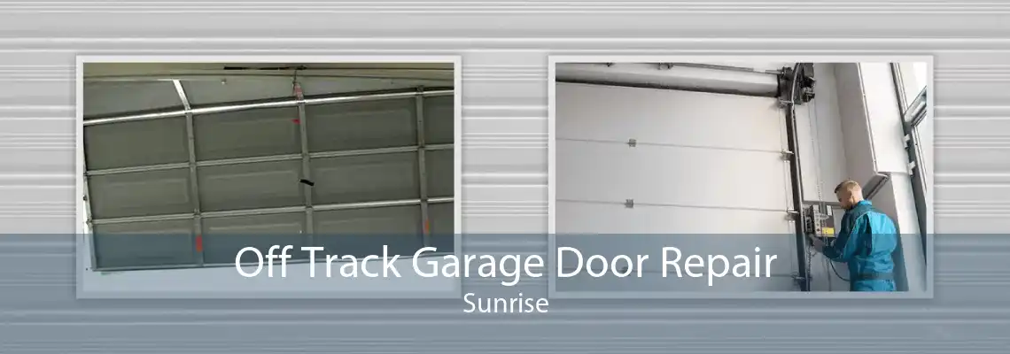 Off Track Garage Door Repair Sunrise